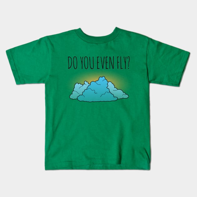 Do You Even Fly? Kids T-Shirt by TheWanderingFools